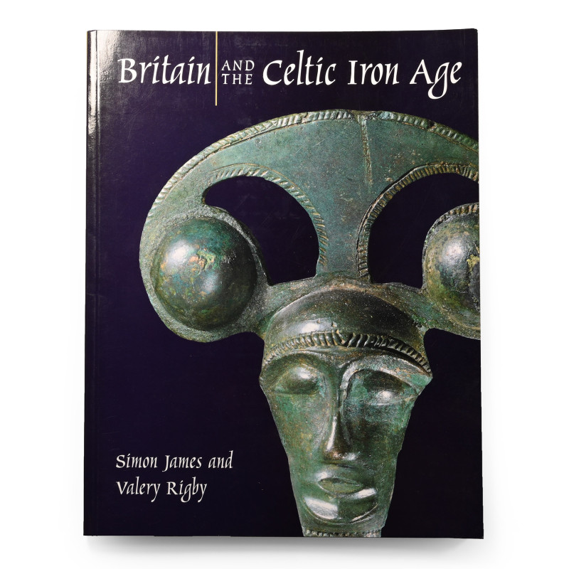 Britain and the Celtic Iron Age. 1997 A.D. Simon James & Valery Rigby - London, ...
