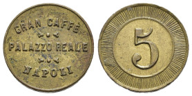 NAPOLI. Gran Caffè - Palazzo Reale. Gettone XIX-XX secolo (g 2,32) GRAN CAFFE' PALAZZO REALE NAPOLI. R/ Grande 5. BB