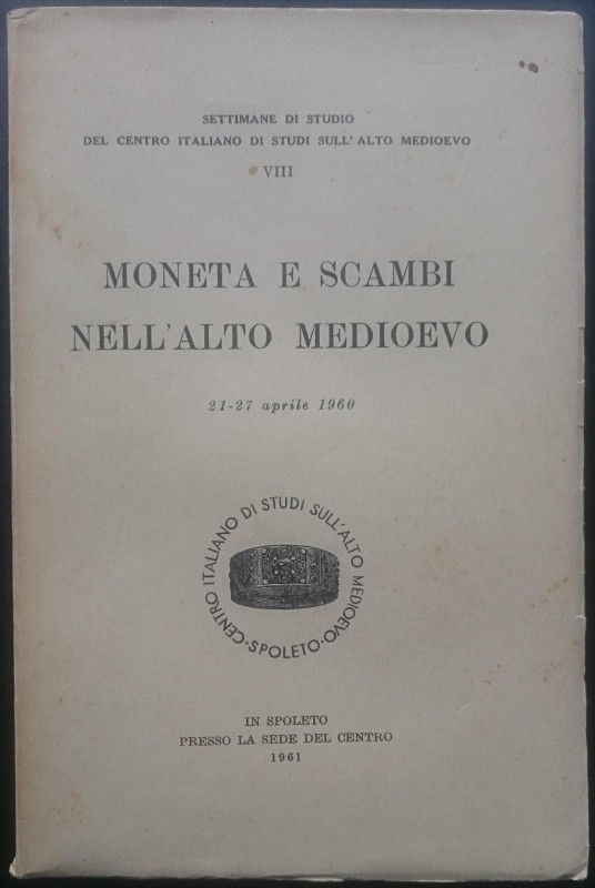 AA.VV., Moneta e Scambi nell'Alto Medioevo. Settimane di Studio del Centro Itali...