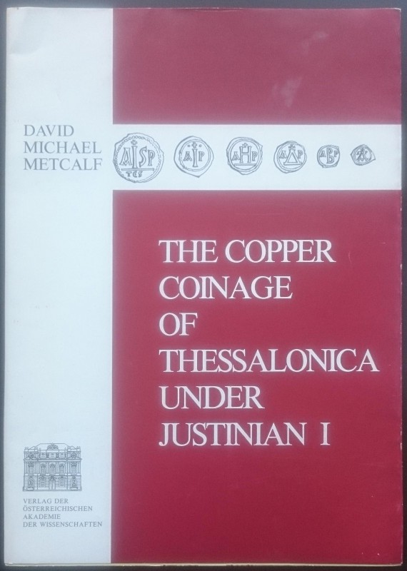 Metcalf D.M., The Copper Coinage of Thessalonica under Justinian I. Vienna, 1976...