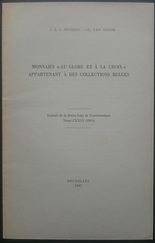 Murray J.E.L., Van Nerom Cl., Monnaies "Au Globe et à la Croix" Appartenant à de...