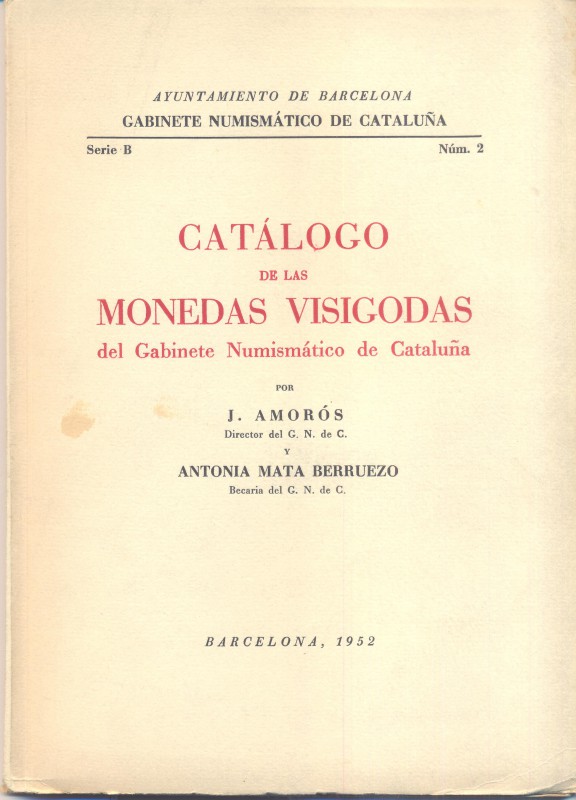 AMOROS J. – BERRUEZO MATA A. - Catalogo de las monedas visigota del Gabinete Num...