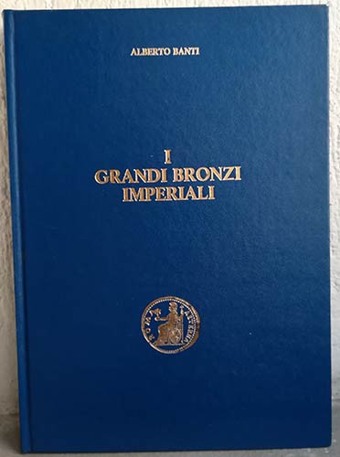 BANTI A. – I Grandi Bronzi Imperiali. Sesterzi e Medaglioni classificati secondo...