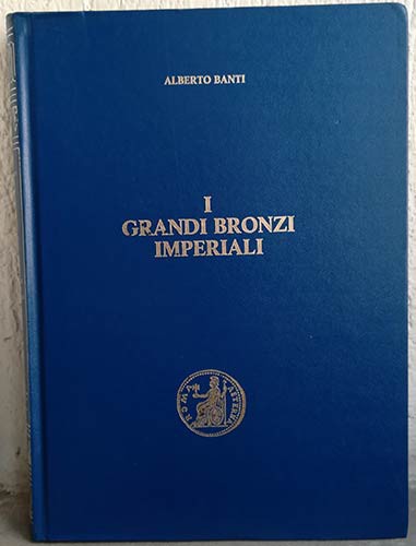 BANTI A. - I Grandi Bronzi Imperiali. Sesterzi e Medaglioni classificati secondo...