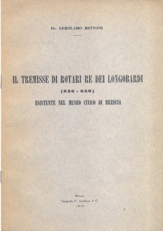 BETTONI G. - Il tremisse di Rotari re dei longobardi 636 – 656 esistente nel Mus...