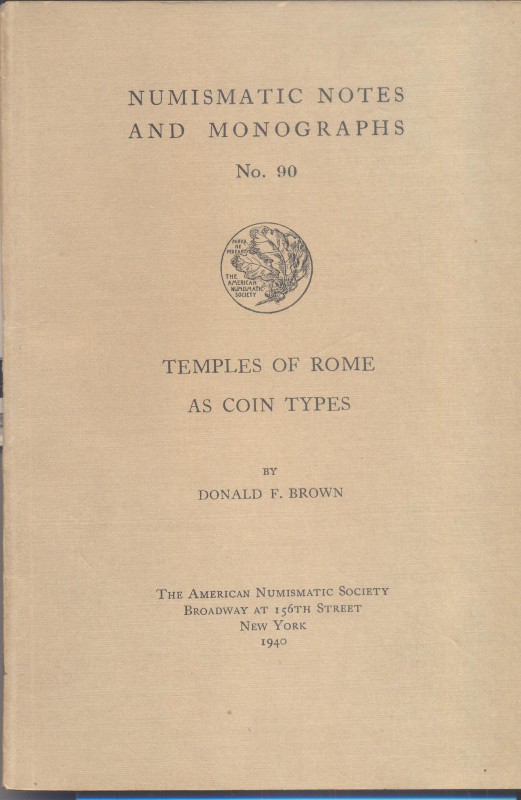 BROWN D.F. – Temples of Romea s coins types. N.N.A.M. 90. New York, 1940. Ril. e...