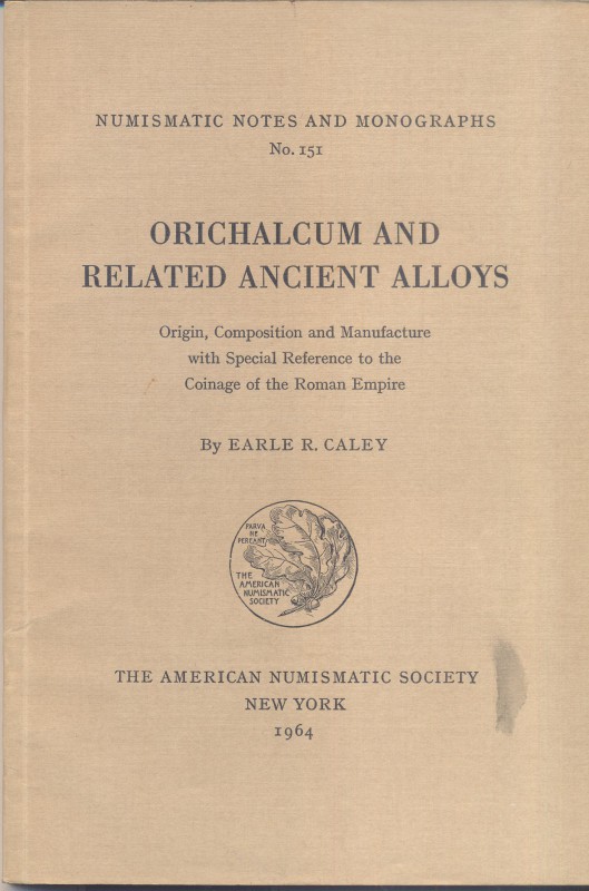 CALEY E.R. – Orichalcum and related ancient alloys. N.N.A.M. 151. New York, 1964...