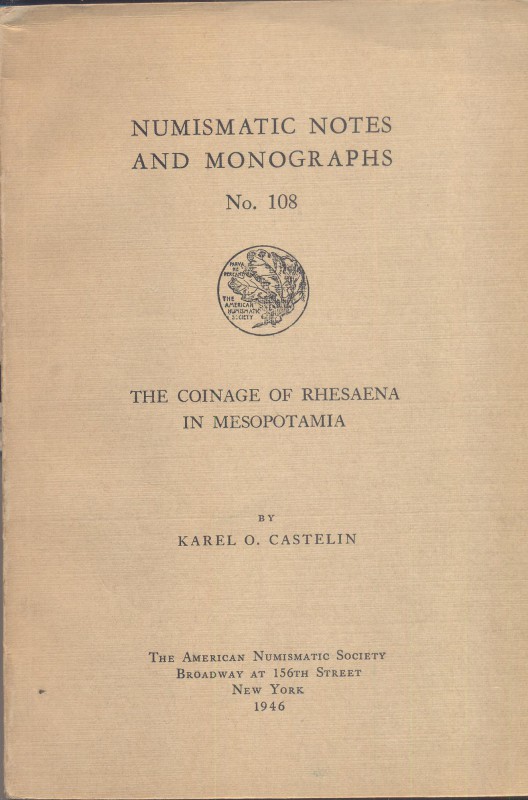 CASTELIN K.O. – The coinage of Rhesaena in Mesopotamia. N.N.A.M. 108. New York, ...