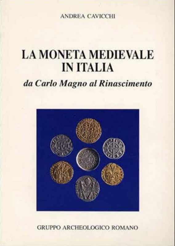 CAVICCHI A. – La moneta medievale in Italia da Carlo Magno al Rinascimento. Roma...