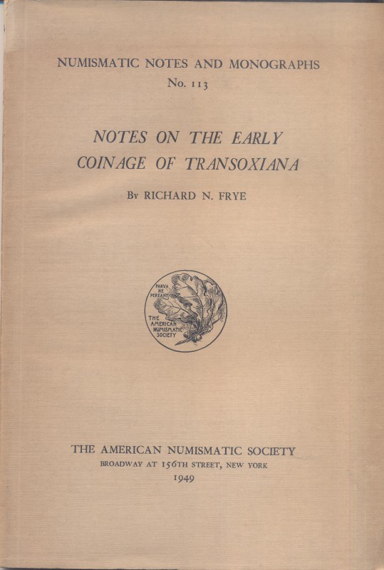 FRYE. R.N. – Notes on the early coinage of Transoxiana. N.N.A.M. 113. New York, ...