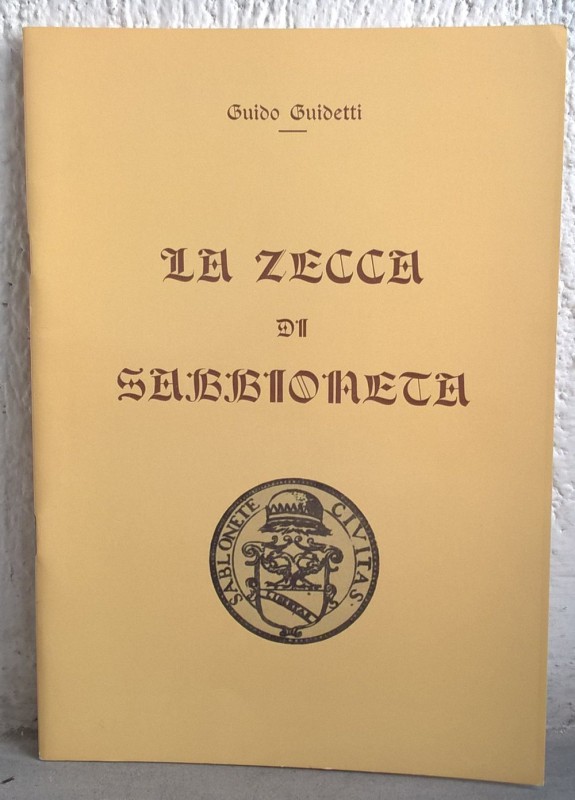 GUIDETTI G. – La zecca di Sabbioneta. Mantova, 1966. pp. 20, tavv. 3