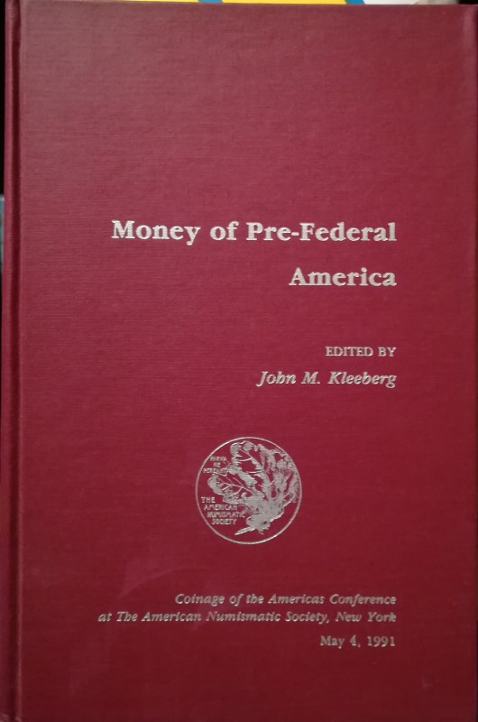 KLEEBERG J. M. – Money of Pre-Federal America. Conference at The American Numism...