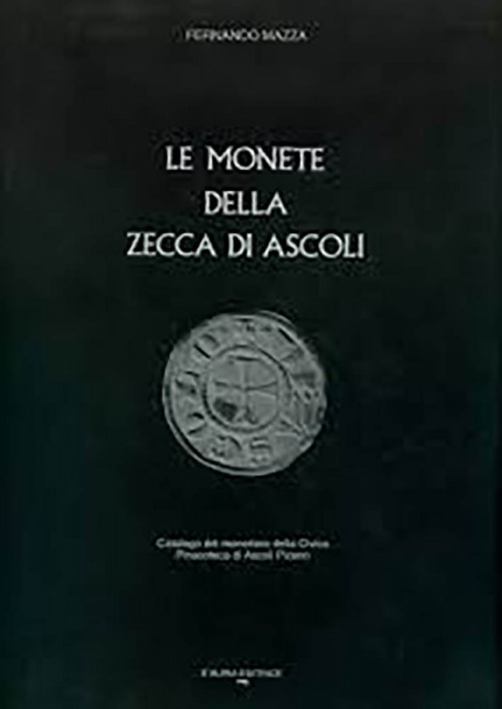 MAZZA F. – Le monete della zecca di Ascoli. Ascoli, 1987. pp. 97, tavv. 6, ill....