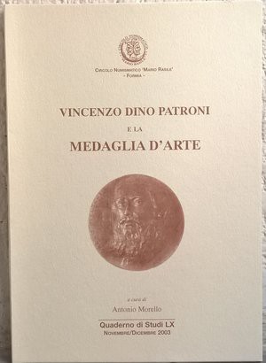 MORELLO A. – Vincenzo Dino Patroni e la medaglia d’arte. Cassino, 2003. pp. 44, ...