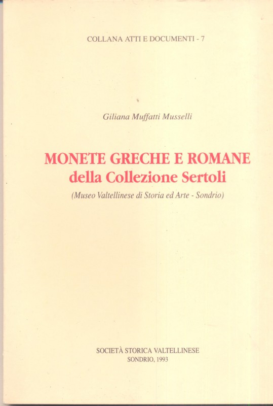 MUSSELLI- MUFFATTI G. – Monete greche e romane della collezione Sertoli. Sondrio...