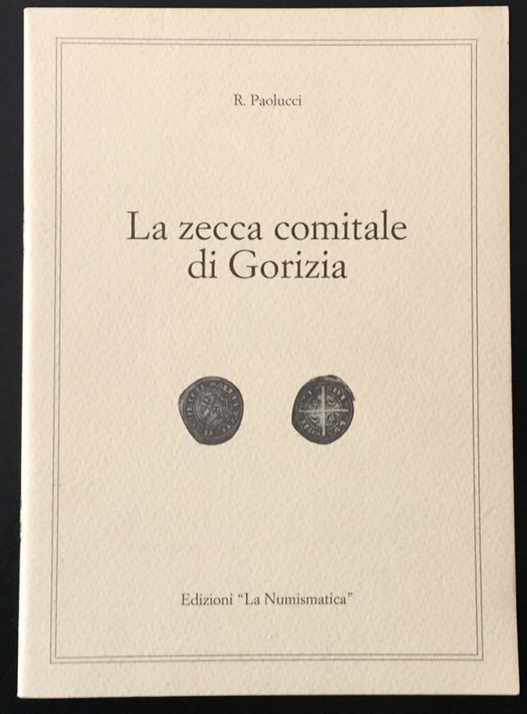 Paolucci R. La zecca comitale di Gorizia. Edizioni “La Numismatica” 1986. Brossu...