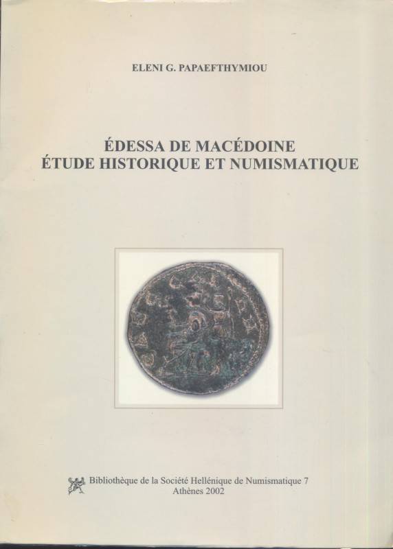 PAPAEFTHYMIOU E. G. - EDESSA de Macedonia; etude historique et numismatique. Ath...