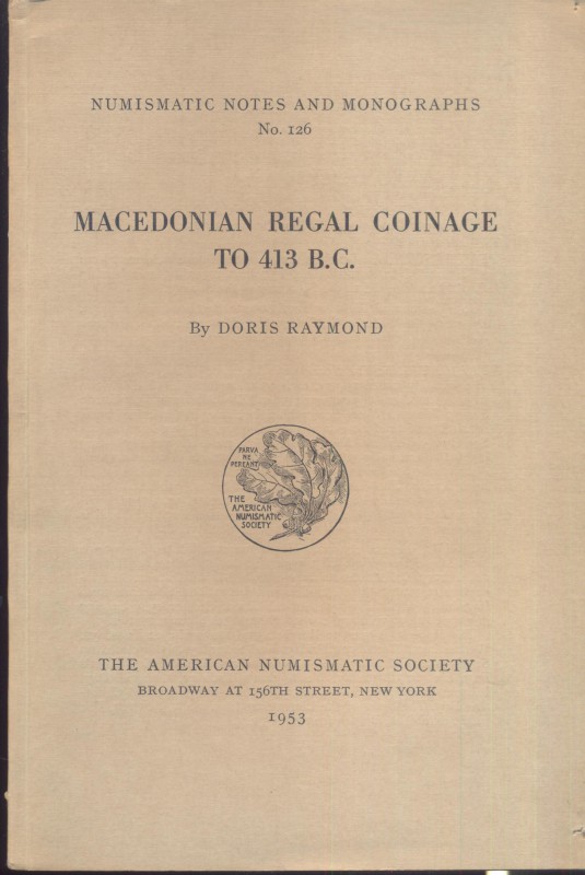 RAYMOND D. – Macedonian regal coinage to 413 B. C.. N.N.A.M. 126. New York, 1953...