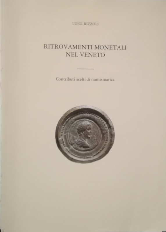 RIZZOLI L. – Ritrovamenti monetali nel Veneto. Contributi scelti di numismatica....