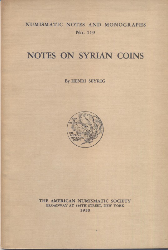 SEYRIG H. – Notes on Syrian coins. N.N.A.M. 119. New York, 1950. Ril. editoriale...