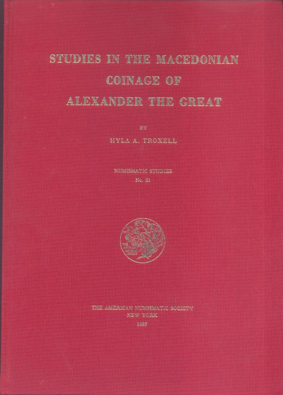 TROXELL H. A. - Studies in the Macedonian coinage of Alexander the Great. New Yo...