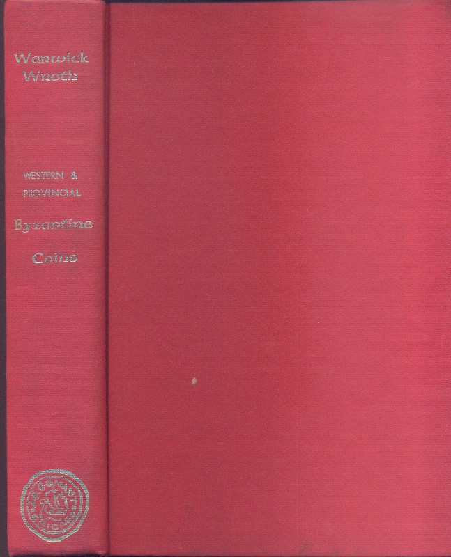 WROTH W. - Western & Provincial Byzantine coins of the Vandals, Ostogoths and Lo...