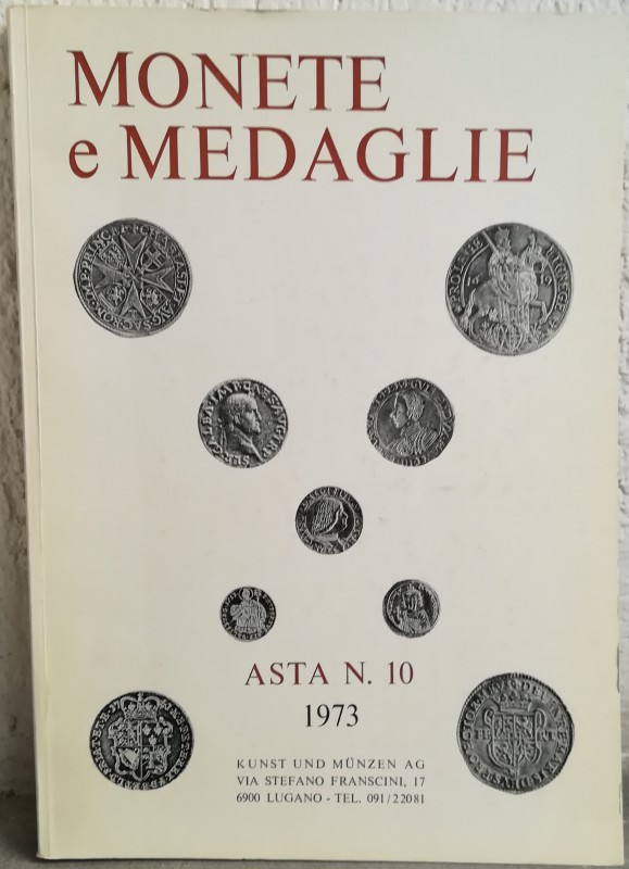 KUNST und MUNZEN - Asta n. 10. Monete e Medaglie. 31 Maggio – 1-2 Giugno1973. pp...