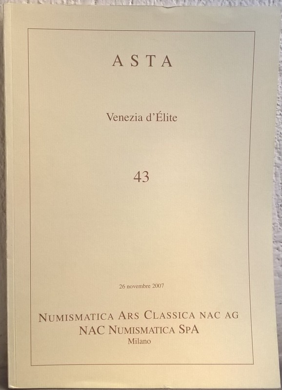 NAC – Numismatica Ars Classica. Asta 43- 26 Novembre 2007 - Venezia d'Elite. Ese...