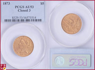 5 Dollars, 1873, Gold, Closed 3, Fr. 143, in PCGS holder nr. 8329.53/16575514. NO (0%) BUYER'S PREMIUM ON THIS LOT.

AU 53