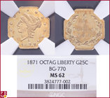 25 Cents, 1871, Gold, Octag Liberty, BG-770, in NGC holder nr. 3824777-002. NO (0%) BUYER'S PREMIUM ON THIS LOT.

MS 62