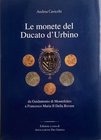 BIBLIOGRAFIA NUMISMATICA - LIBRI Cavicchi A. - Le monete del ducato d'Urbino, da Guidantonio di Montefeltro a Francesco Maria II Delle Rovere. S. Ange...