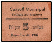 Catalonia. 5 Cèntims. 1 Desembre 1937. C.M. de VALLALTA DEL MARESME. Cartón. Acento cerrado en Céntims. (Leves manchitas). ESCASO. AT-2638a. EBC-.