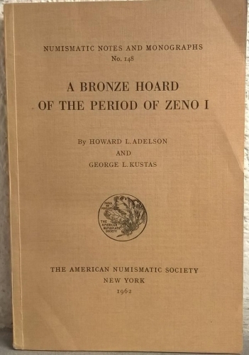 ADELSON Howard & KUSTAS George L. A bronze hoard of the period of Zeno I. New Yo...