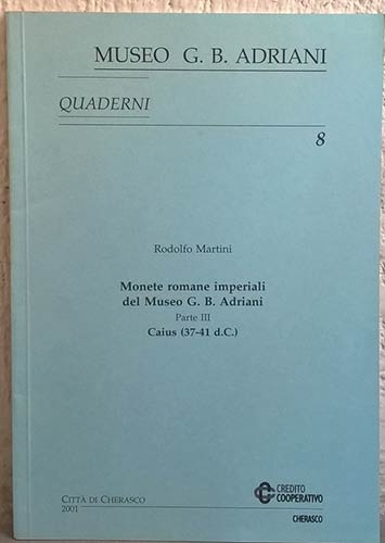 MARTINI Rodolfo. Monete romane imperiali del Museo G. B. Adriani. Parte III. Cai...