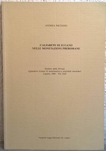 PAUTASSO Andrea. L’alfabeto di Lugano nelle monetazioni preromane. Lugano, 1984....