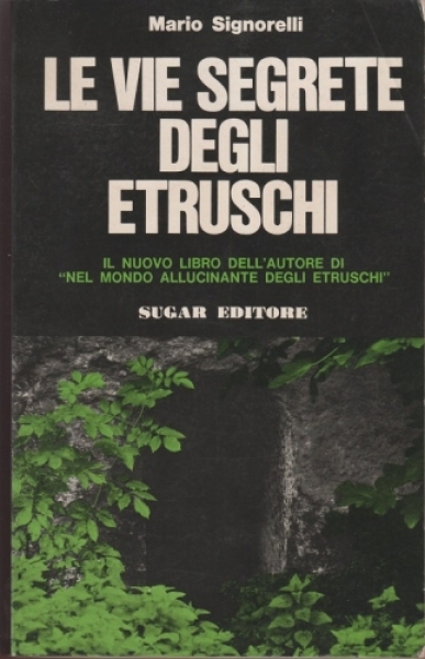 SIGNORELLI Mario. Le vie segrete degli Etruschi. Milano, 1973 Paperback, pp. 277...