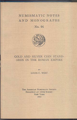 WEST Louis C. Gold and Silver Coin standards in the Roman Empire. New York, 1941...