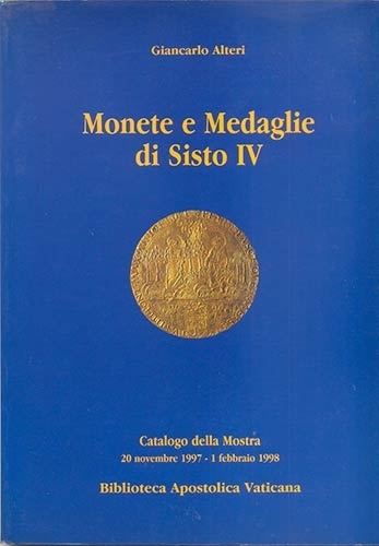 ALTERI G. Monete e medaglie di Sisto IV. Roma, 1997. Ril. editoriale, pp. 127, i...