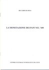 DE ROSA Riccardo. La monetazione dei Papi nel 600. Milano, 1997. Ril. editoriale, pp. 17, ill.