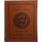 GILHOFER & RANSCHBURG, HESS A. – Wien, 22 may 1935. Sammlung Franz TRAU. Munzen der Romischen Kaiser. pp. 130, nn. 4727, tavv. 53. Ristampa anastatica...