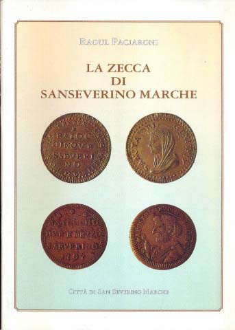 BIBLIOGRAFIA NUMISMATICA - LIBRI Paciaroni R. - La zecca di Sanseverino Marche. ...