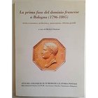 AA. VV. – La prima fase del dominio francese a Bologna (1796-1805) Bologna, 2003. pp. 86, ill.