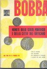 BOBBA C. – Monete dello Stato pontificio e della Città del Vaticano. da Pio VI a Paolo VI. Asti, s.d. pp. 270, con illustrazioni nel testo.