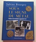 Bourgey S. Sous le Signe du Mètal Histoire d' une Famille du marchè de l' Art. Bourgey 2011. Brossura ed. pp. 317, ill. in b/n e a colori. Nuovo