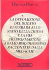 BRUNI R. – La devoluzione del Ducato di Ferrara allo Stato della chiesa e la sua trasformazione a baluardo difensivo racconta dalle medaglie. Serraval...