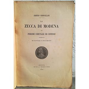 CRESPELLANI A. – La zecca di Modena nei periodi comunale ed estense. Modena, 188...