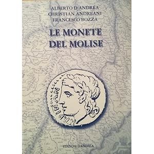 D’ANDREA A. – ANDREANI C. – BOZZA F. – Le monete del Molise. Mosciano, 2008. pp....