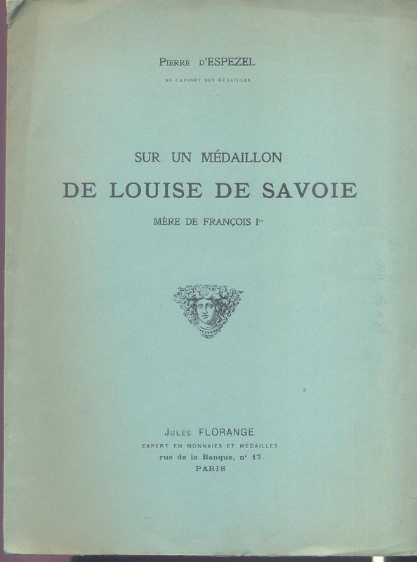 D'ESPEZEL P. - Sur un medaillon de Louise de Savoie mere de Francois I. Paris, 1...