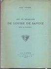 D'ESPEZEL P. - Sur un medaillon de Louise de Savoie mere de Francois I. Paris, 1925. pp. 10, tavv. 2. + ill. nel testo. brossura ed. buono stato, raro...