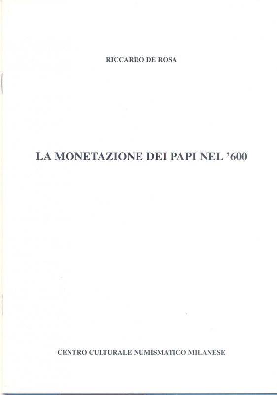 DE ROSA R. – La monetazione dei Papi nel 600. Milano, 1997. Ril. editoriale, pp....